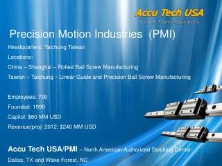 Precision Motion Industries (PMI) Headquarters: Taichung Taiwan Locations: