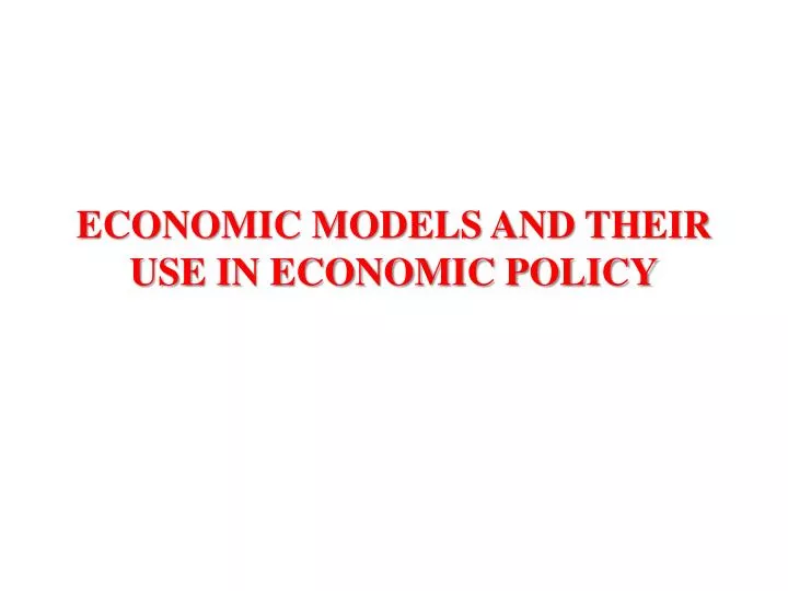 economic models and their use in economic policy