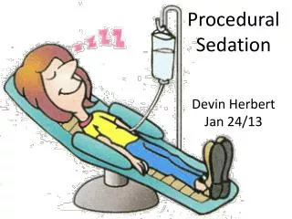 Procedural Sedation Devin Herbert Jan 24/13