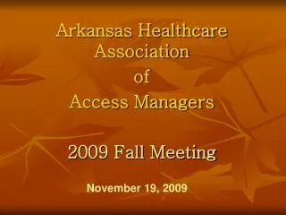 Arkansas Healthcare Association of Access Managers 2009 Fall Meeting
