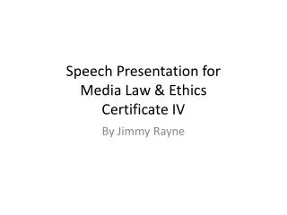 Speech Presentation for Media Law &amp; Ethics Certificate IV