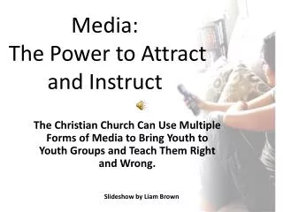 Media: The Power to Attract and Instruct