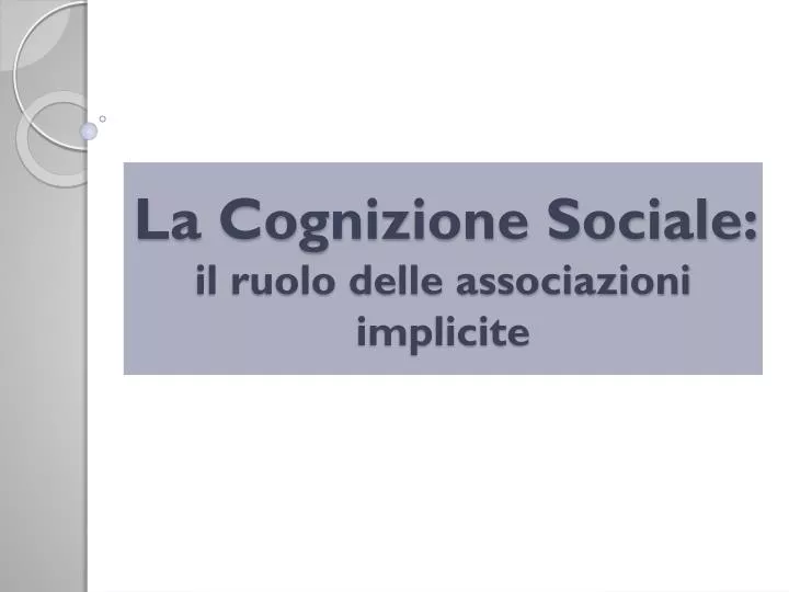 la cognizione sociale il ruolo delle associazioni implicite