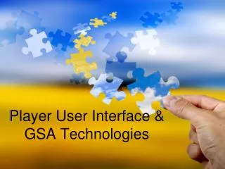 Player User Interface &amp; GSA Technologies