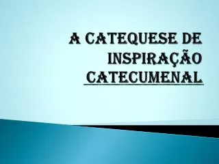 a catequese de inspira o catecumenal