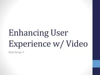 Enhancing User Experience w/ Video