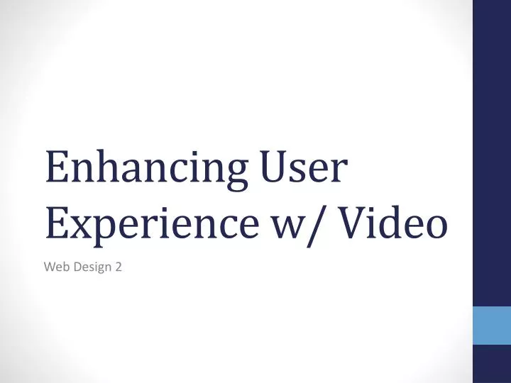 enhancing user experience w video