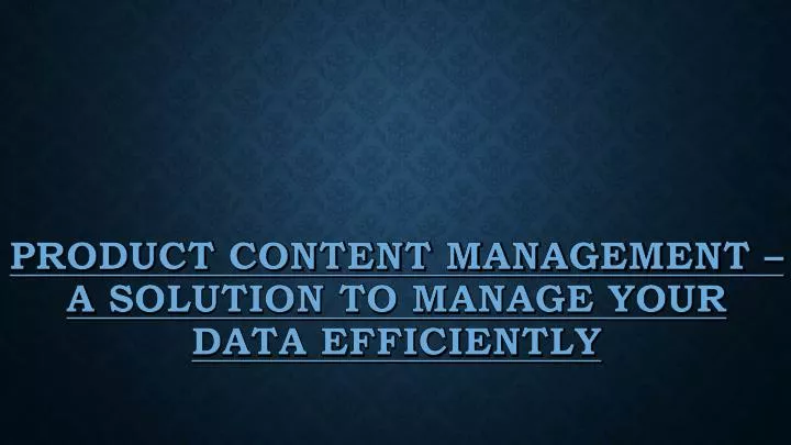 product content management a solution to manage your data efficiently
