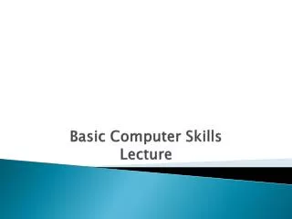 Basic Computer Skills Lecture