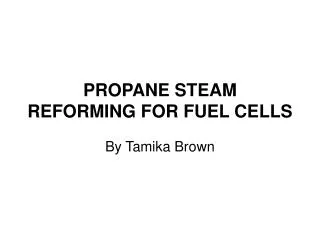 PROPANE STEAM REFORMING FOR FUEL CELLS