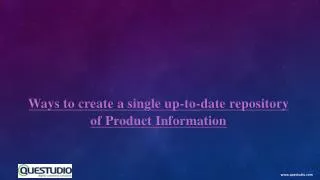 Ways to create a single up-to-date repository of product