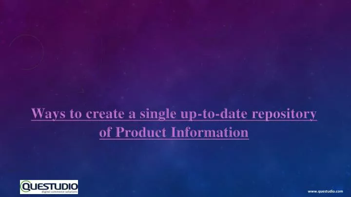 ways to create a single up to date repository of product information