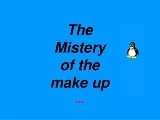 The Mistery of the m ake up ...
