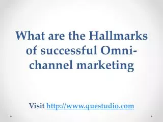 What are the Hallmarks of successful Omni-channel marketing