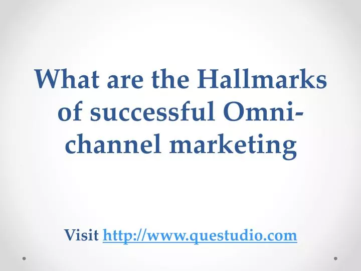 what are the hallmarks of successful omni channel marketing visit http www questudio com