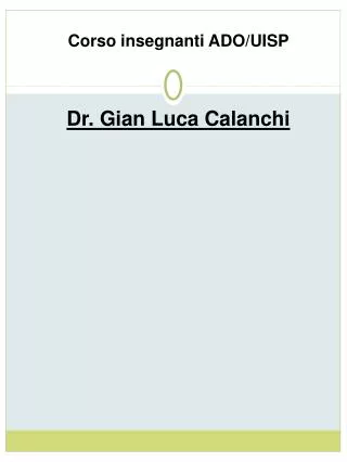 Corso insegnanti ADO/UISP Dr. Gian Luca Calanchi