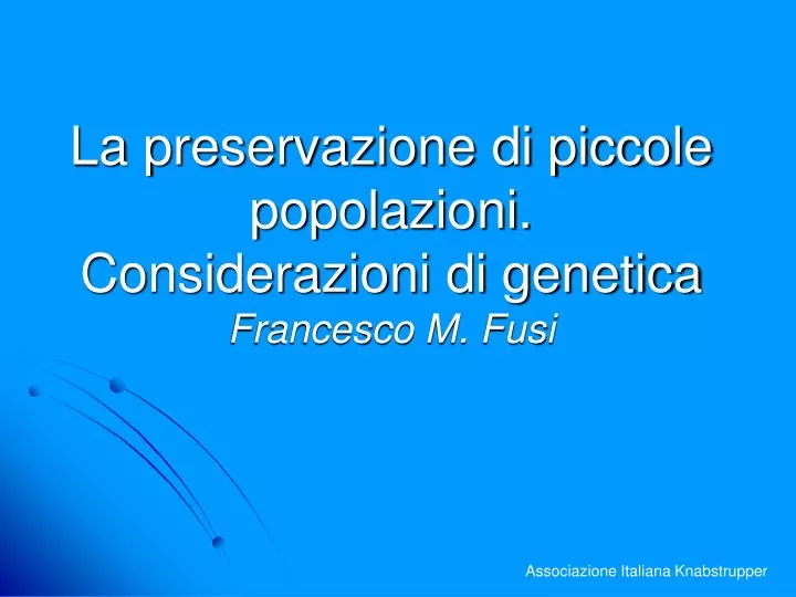 la preservazione di piccole popolazioni considerazioni di genetica francesco m fusi