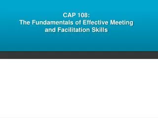CAP 108: The Fundamentals of Effective Meeting and Facilitation Skills