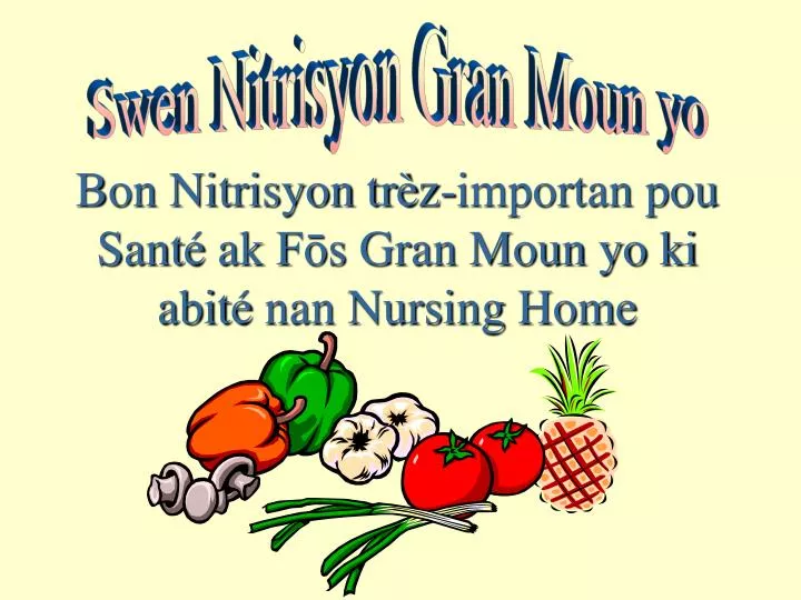 bon nitrisyon tr z importan pou sant ak f s gran moun yo ki abit nan nursing home