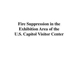 Fire Suppression in the Exhibition Area of the U.S. Capitol Visitor Center