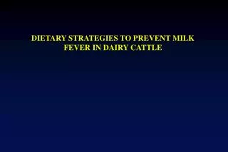 DIETARY STRATEGIES TO PREVENT MILK FEVER IN DAIRY CATTLE