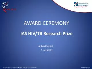AWARD CEREMONY IAS HIV/TB Research Prize Anton Pozniak 2 July 2013
