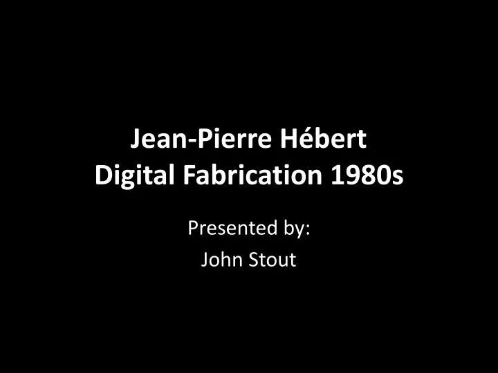 jean pierre h bert digital fabrication 1980s
