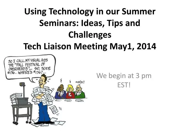 using technology in our summer seminars ideas tips and challenges tech liaison meeting may1 2014
