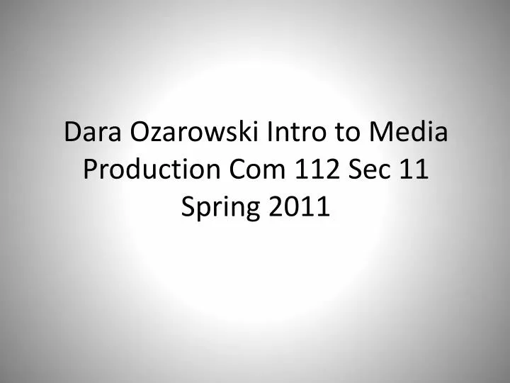 dara ozarowski intro to media production com 112 sec 11 spring 2011