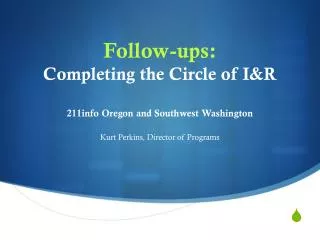 Follow-ups: Completing the Circle of I&amp;R