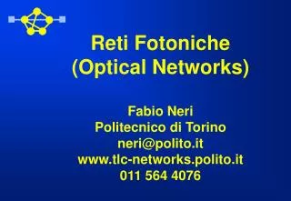 Reti Fotoniche (Optical Networks) Fabio Neri Politecnico di Torino neri@polito.it