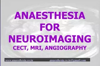ANAESTHESIA FOR NEUROIMAGING CECT, MRI, ANGIOGRAPHY