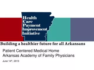 Patient Centered Medical Home Arkansas Academy of Family Physicians