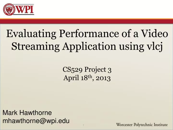 evaluating performance of a video streaming application using vlcj cs529 project 3 april 18 th 2013