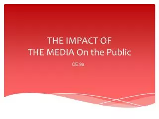 THE IMPACT OF THE MEDIA On the Public
