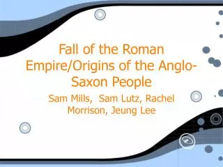 Fall of the Roman Empire/Origins of the Anglo-Saxon People