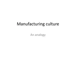 Manufacturing culture