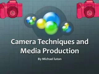 Camera Techniques and Media Production