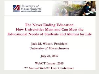 Jack M. Wilson, President University of Massachusetts July 21, 2005 WebCT Impact 2005