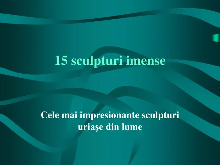 15 sculpturi imense