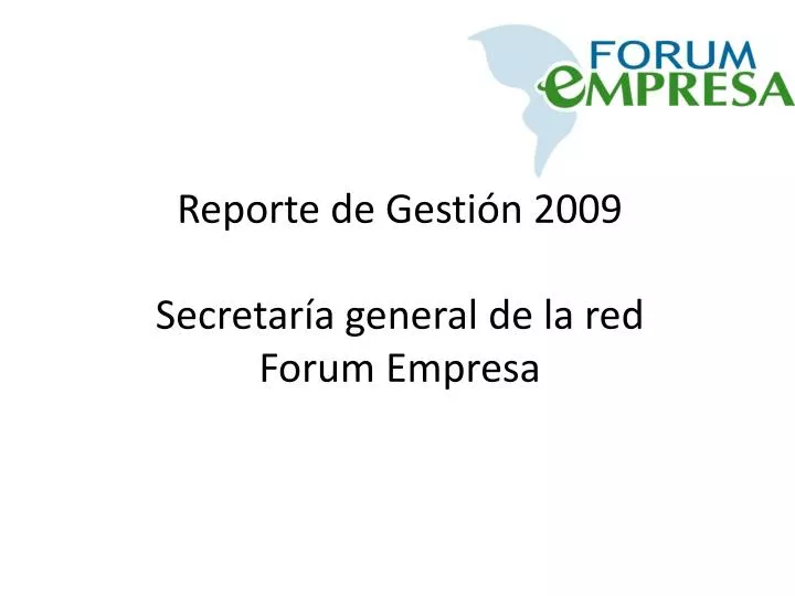 reporte de gesti n 2009 secretar a general de la red forum empresa