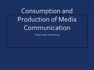 Consumption and Production of Media Communication