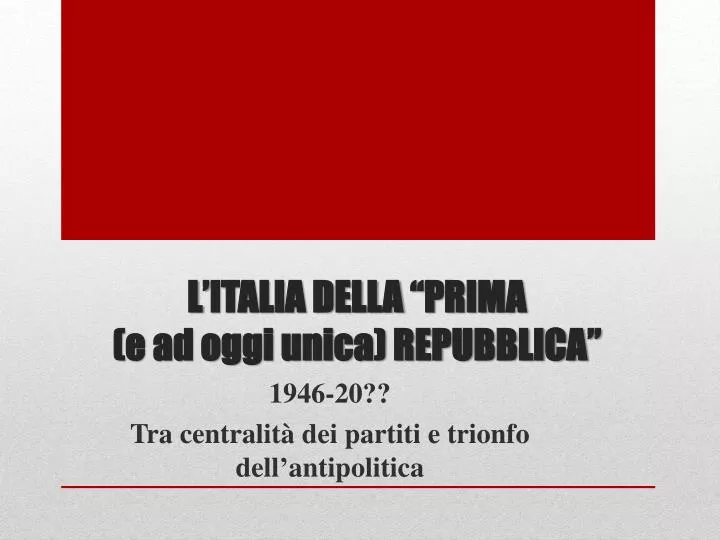 l italia della prima e ad oggi unica repubblica
