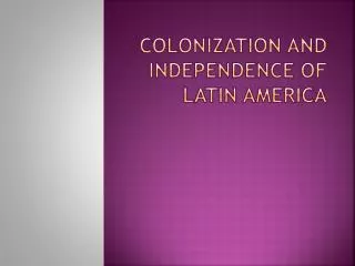 Colonization and Independence of Latin America
