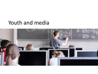 Youth and media