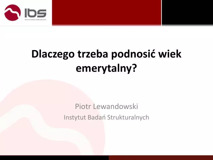 dlaczego trzeba podnosi wiek emerytalny