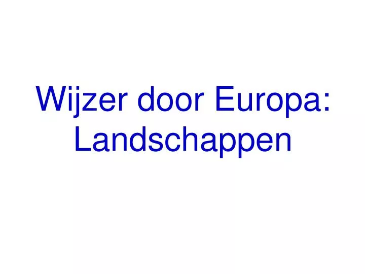 wijzer door europa landschappen