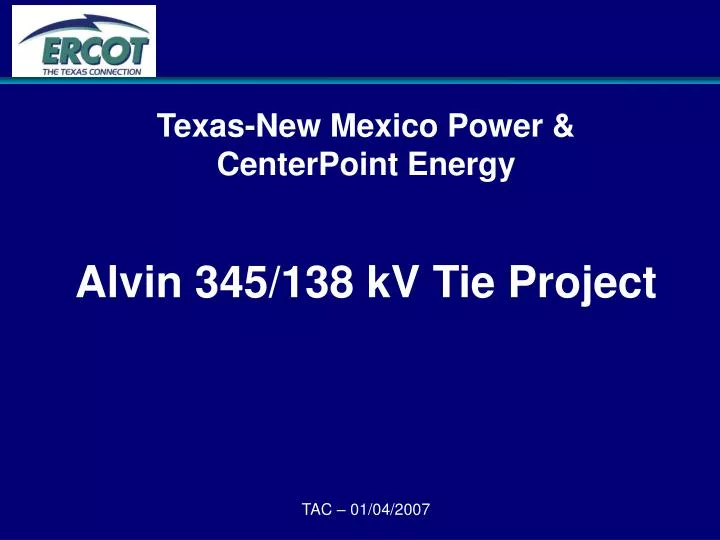 texas new mexico power centerpoint energy alvin 345 138 kv tie project tac 01 04 2007