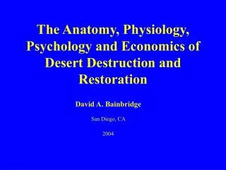 The Anatomy, Physiology, Psychology and Economics of Desert Destruction and Restoration
