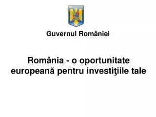 Rom â nia - o oportunitate european ă pentru investi ţ iile tale